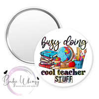 Busy Doing Cool Teacher Stuff - Pin, Magnet or Badge Holder