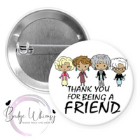 Thank You for Being a Friend - Pin, Magnet or Badge Holder