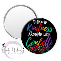 Throw Kindness Around Like Confetti - Pin, Magnet or Badge Holder