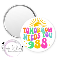 Tomorrow Needs You - 988 Suicide Prevention Hotline - Pin, Magnet or Badge Holder