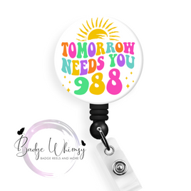 Tomorrow Needs You - 988 Suicide Prevention Hotline - Pin, Magnet or Badge Holder