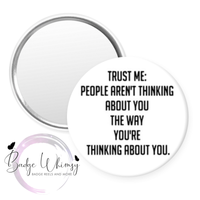 People Aren't Thinking About You - Pin, Magnet or Badge Holder