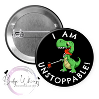 Cute T-Rex Dinosaur - I am Unstoppable! - Pin, Magnet or Badge Holder
