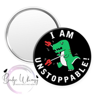 T-Rex Dinosaur - I am Unstoppable! - Pin, Magnet or Badge Holder