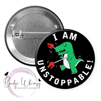T-Rex Dinosaur - I am Unstoppable! - Pin, Magnet or Badge Holder