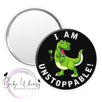 T-Rex Dinosaur - I am Unstoppable! - Pin, Magnet or Badge Holder