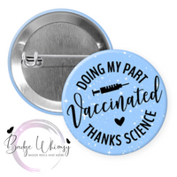 Vaccinated - Thanks Science - 3 Color Options - Pin, Magnet or Badge Reel