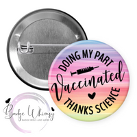 Vaccinated - Thanks Science - 3 Color Options - Pin, Magnet or Badge Reel
