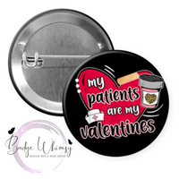 My Patients are My Valentines - Pin, Magnet or Badge Holder