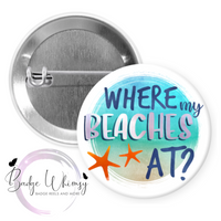 Where My Beaches At - Pin, Magnet or Badge Holder