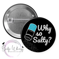 Why So Salty - funny - Pin, Magnet or Badge Holder