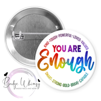 You Are Enough - Suicide Prevention - Pin, Magnet or Badge Holder
