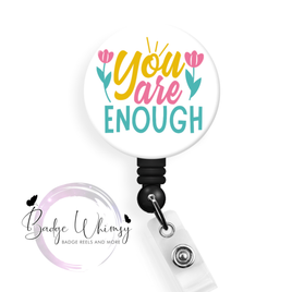 You Are Enough - Pin, Magnet or Badge Holder