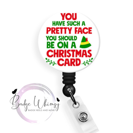 Pretty Face - You Should be on a Christmas Card - Pin, Magnet or Badge Holder