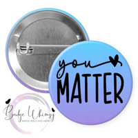 You Matter - Suicide Prevention - Pin, Magnet or Badge Holder