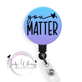 You Matter - Suicide Prevention - Pin, Magnet or Badge Holder
