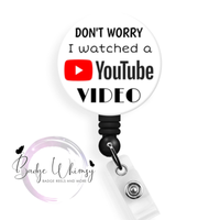 Funny - Don't Worry - I Watched a Video - Pin, Magnet or Badge Holder