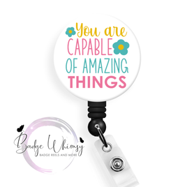 You Are Capable of Amazing Things - Pin, Magnet or Badge Holder