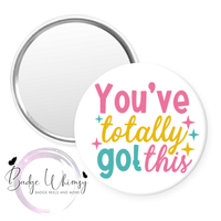You've Totally Got This - Pin, Magnet or Badge Holder