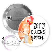 Zero Clucks Given - Pin, Magnet or Badge Holder