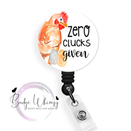 Zero Clucks Given - Pin, Magnet or Badge Holder