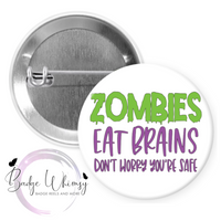 Zombies Eat Brains - Don't Worry You're Safe - Pin, Magnet or Badge Holder