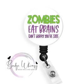 Zombies Eat Brains - Don't Worry You're Safe - Pin, Magnet or Badge Holder